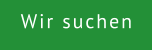Wir suchen